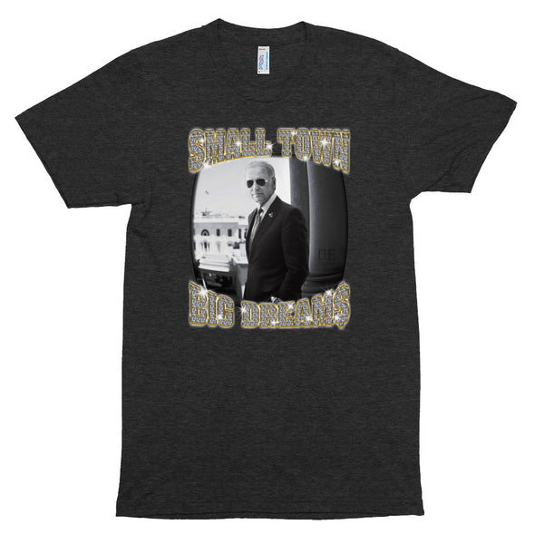 Small Town Big Dream$ Joe Biden T-Shirt
